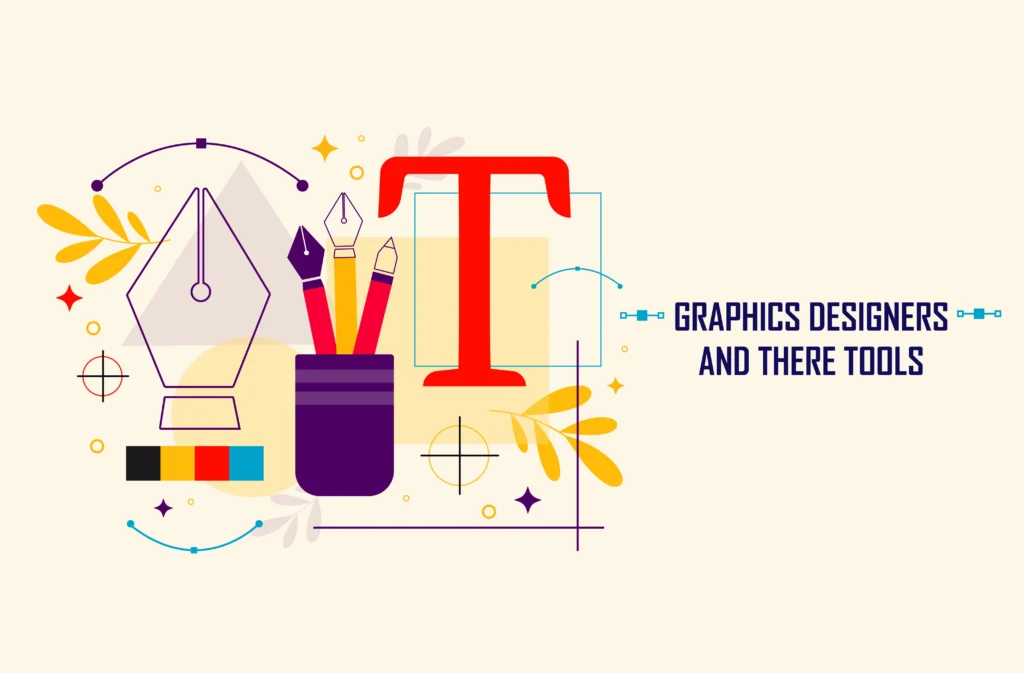 Graphic Designers And The Tools They Use To Create Stunning Designs